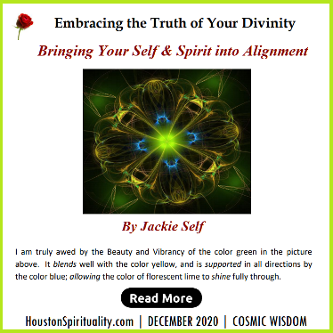 Embracing the Truth of Your Divinity. Bringing your Self & Spirit into Alignment. Dec. 2020