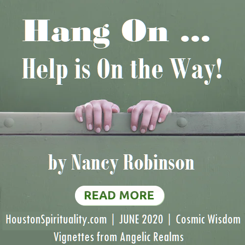 Hang On | Help is on the way | Nancy Robinon | Cosmic Wisdom | Houston Spirituality June 2020