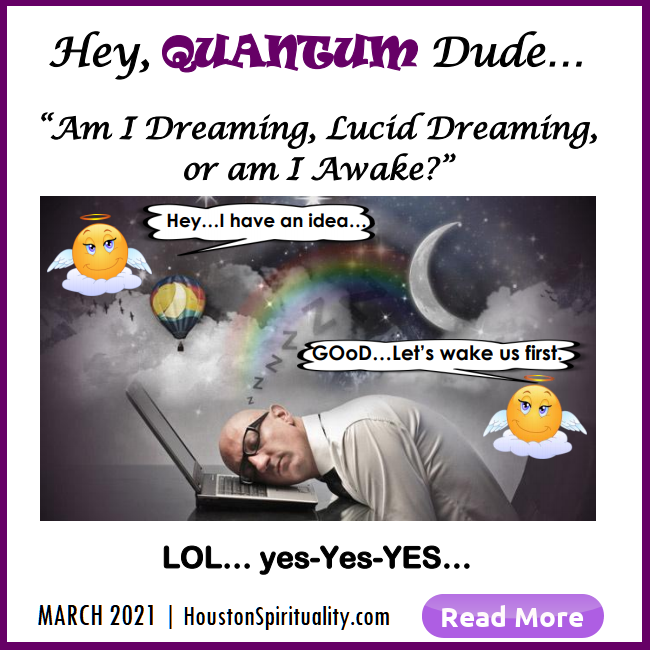 Hey, Quantum Dude, Am I Dreaming or Awake? by David L/E