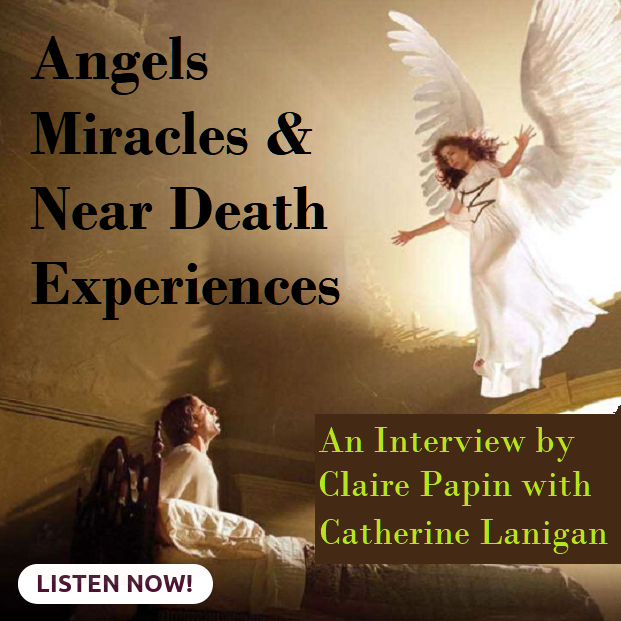 Angels, Miracles, & Near Death Experiences by Claire Papin and Catherine Lanigan