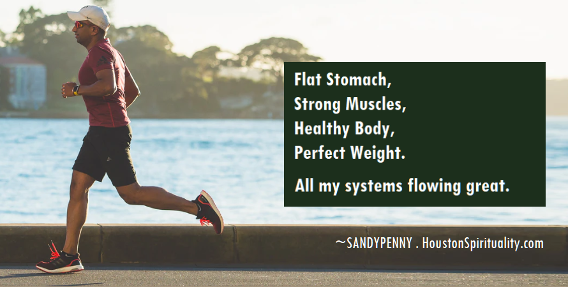 Flat Stomach, Strong Muscles, Healthy Body, Perfect Weight. All my systems flowing great. Affirmation