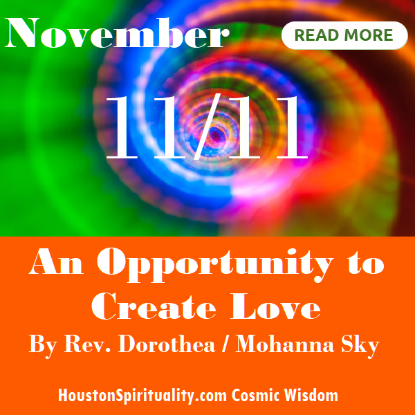 11-11 An Opportunity to Create Love. Rev. Dorothea/Mohanna Sky