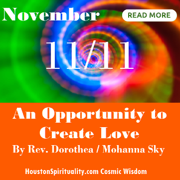 11/11 An Opportunity to Create Love. Rev. Dorothea. Mohanna Sky. HSM Nov.