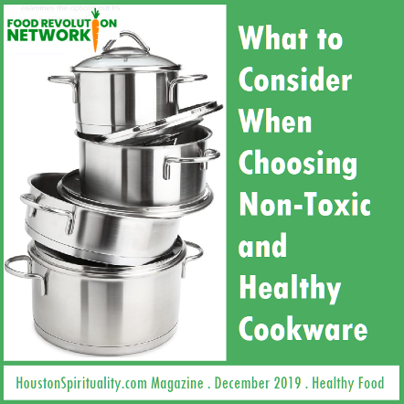Choosing Healthy Non-Toxic Cookware by FOod Revolution Network. Houston Spirituality Magazine