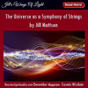 The Universe as a Symphony of Strings by Jill Mattson, Cosmic Wisdom. HSM December