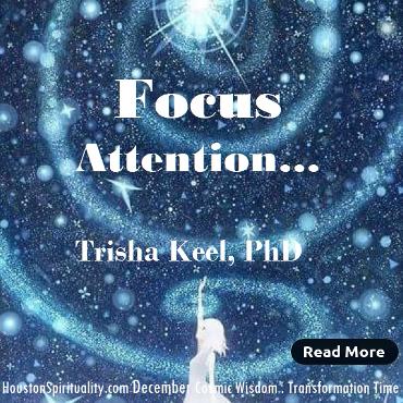 Focus Attention by Trisha Keel. Dec Cosmic Wisdom. HSM Transformation Time