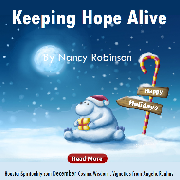 Keeping Hope Alive by Nancy Robinson, Houston Spirituality Cosmic Wisdom December