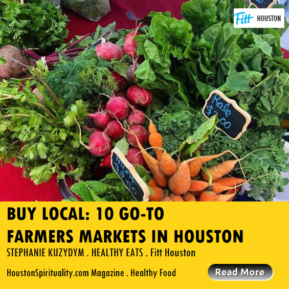 Buy Local: 10 Go-To Farmers Markets in Houston . HSM March