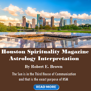 Houston Spirituality Magazine Astrology Interpretation by Robert e. Brown.