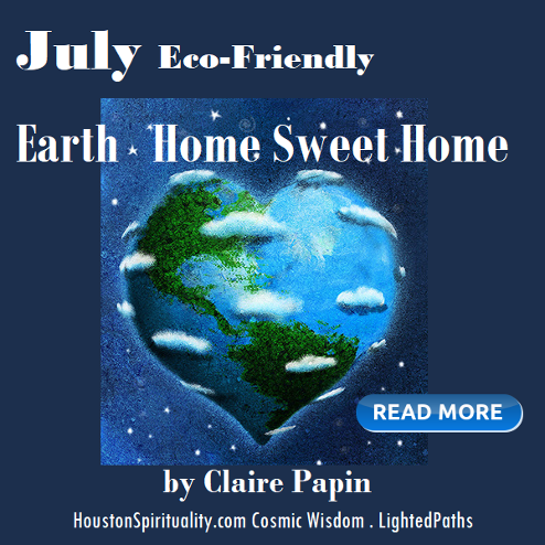 July Eco-Friendly Cosmic Wisdom with Claire Papin, Earth: Home Sweet Home