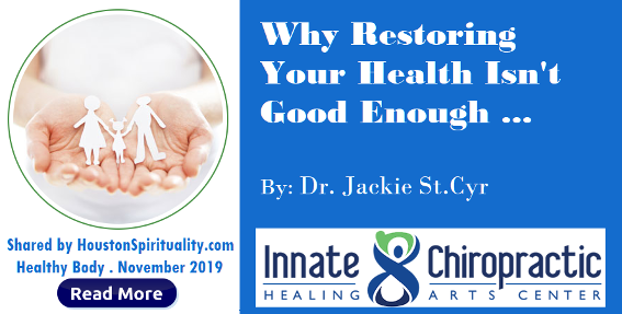 Why Restoring Your Health Isn't Good Enough. Innate Chiropractic. Jackie St.Cyr