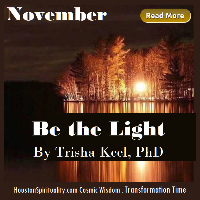 Be the Light By Trisha Keel, Transformation Time, Cosmic Wisdom Nov. HSM