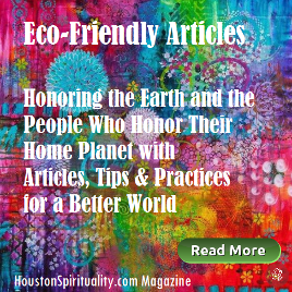 Eco-Friendly Articles for January Houston Spirituality Magazine