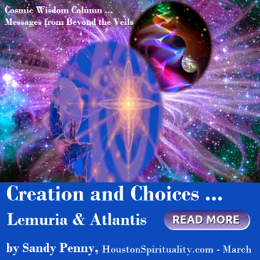 Creation and Choices ... Lemuria & Atlantis by Sandy Penny, Houston Spirituality Magazine