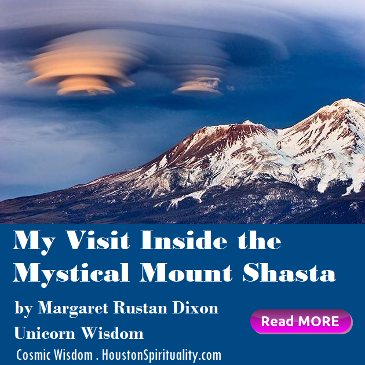 My Visit Inside the Mystical Mount Shasta by Margaret Rustan Dixon. Cosmic Wisdom. Unicorn Wisdom.