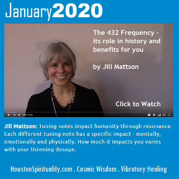 432 Hz Frequency Video by Jill Mattson. Vibratory Healing. Houston Spirituality. Cosmic Wisdom. January 2020