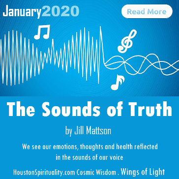 The Sounds of Truth by Jill Mattson. Vibratory Healing. Houston Spirituality. Cosmic Wisdom. January 2020