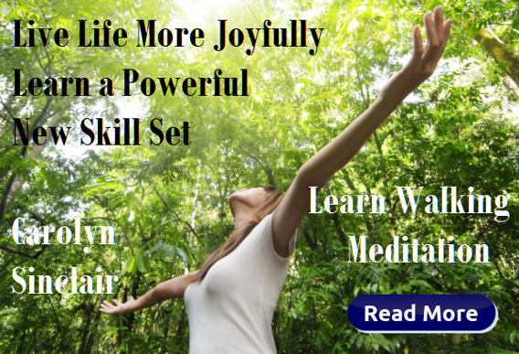 Learn Walking Meditation. Live Life More Joyfully by Carolyn Sinclair