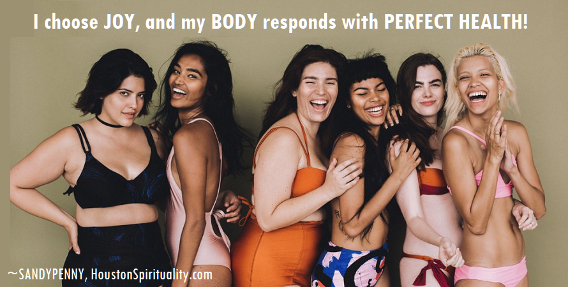 Affirmation: I choose joy and my body responds with perfect health. 