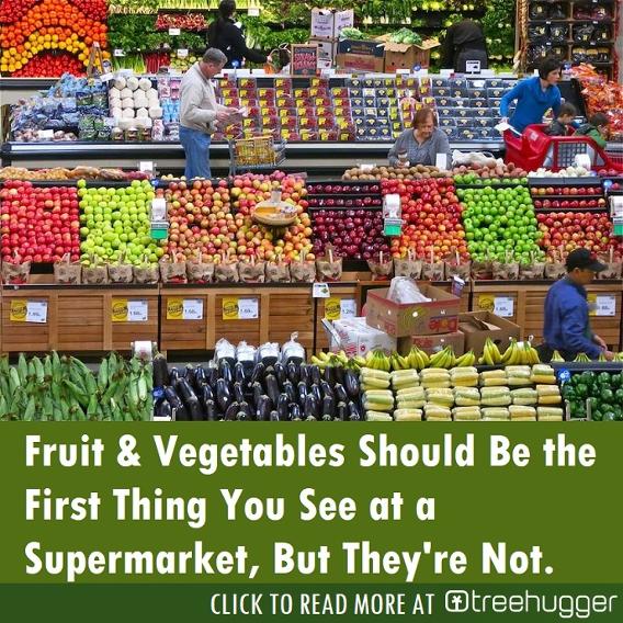 Fruits and Veggies should be the first thing in a Supermarket Treehugger