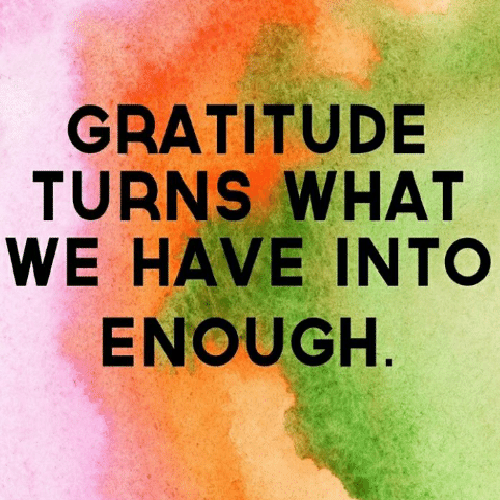 gratitude turns what we have into enough