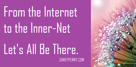 From the Internet to the Inner-Net, Let's All be There. Sandy Penny