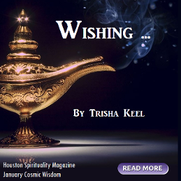 Wishing by Trisha Keel, Houston Spirituality Magazine, Cosmic Wisdom, January 2019