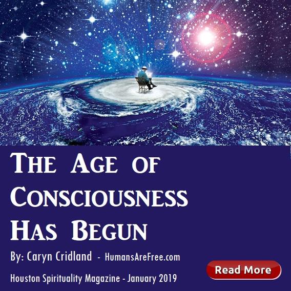 The Age of Consciousness has Begun, Humans are Free