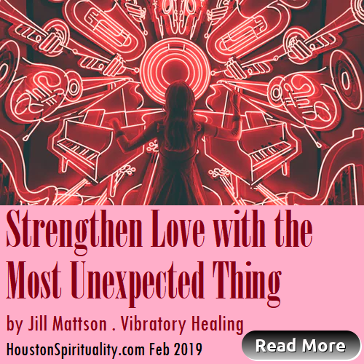 Stregthen Love with the Most Unexpected Thing by Jill Mattson, Vibratory healing, Cosmic Wisdom, Houston Spirituality