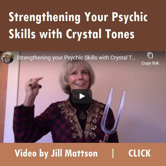 Strengthening Your Psychic Skills with Crystal Tones . video with Jill Mattson