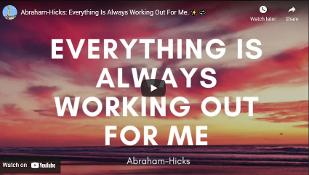 Esther HIcks/Abraham Everything is Always Working Out For Me