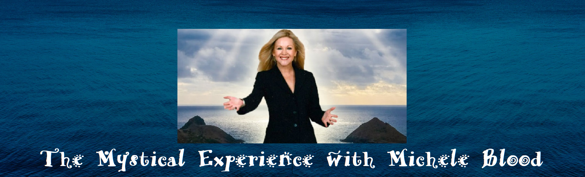 Michele Blood . The Mystical Experience . Cosmic Wisdom . HoustonSpirituality.com