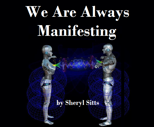 We are always manifesting.