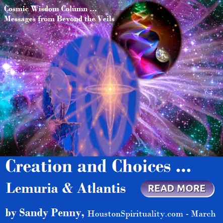 Creation and Choices ... Lemuria & Atlantis, HSM March, Messages from Beyond the Veils, Cosmic Wisdom