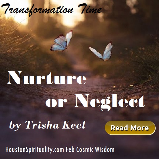 Nurture or Neglect by Trisha Keel, Transformation Time, Cosmic Wisdom, Houston Spirituality