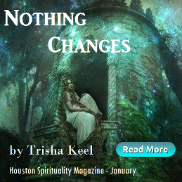 What to do When Nothing Changes, Cosmic Wisdom, Trisha Keel, Houston Spirituality Magazine