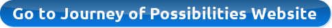 Go to Journey to Possibilities Website